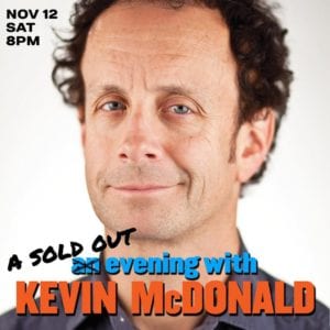 A show with Kevin McDonald from Kids in the Hall